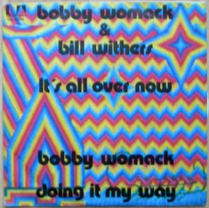 BOBBY WOMACK & BILL WITHERS - It's all over now / Doing it my way - 7inch (SP)