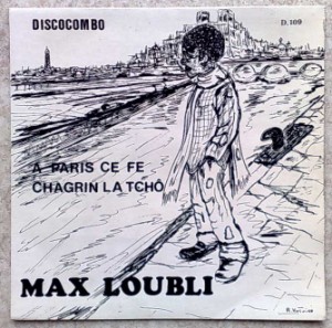MAX LOUBLI - Chagrin la tcho / A Paris ce fe - 7inch (SP)