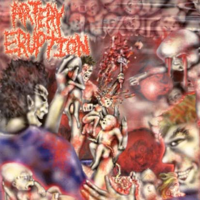 ARTERY ERUPTION - Gouging Out Eyes Of Mutilated Infants - CD