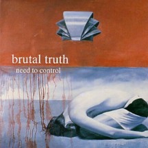 BRUTAL TRUTH - Need To Control - CD