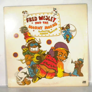 FRED WESLEY AND THE HORNY HORNS - A Blow For Me, A Toot For You - LP