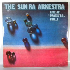 THE SUN RA ARKESTRA - Live At Praxis' 84 Vol. 1 - LP