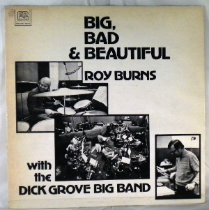 ROY BURNS WITH THE DICK GROVE BIG BAND - Big, Bad & Beautiful - LP
