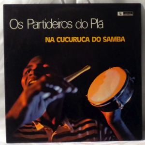 OS PARTIDEIROS DO PLA - Na Cucuruca Do Samba - LP