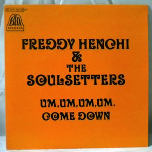 FREDDY HENCHI & THE SOULSETTERS - Um, um, um, um / Come down - 7inch (SP)