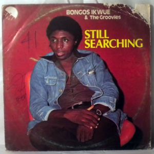 BONGOS IKWUE & THE GROOVIES - Still searching - LP