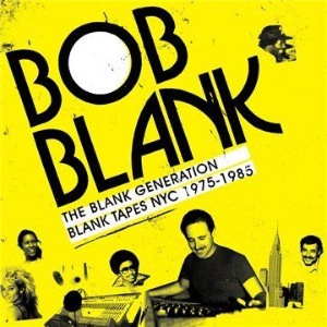 VARIOUS - Bob Blank, the blank generation, Blank tapes NYC 1975-1987 - LP x 2