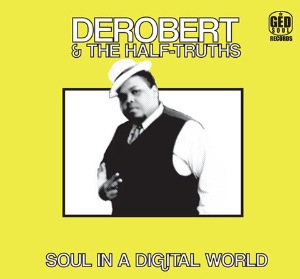 DEROBERT AND THE HALF-TRUTHS - Soul in a digital world - LP