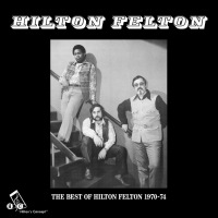 HILTON FELTON - The best of Hilton Felton 1970-74 - LP
