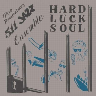 OHIO PENITENTIARY 511 JAZZ ENSEMBLE - Hard Luck Soul - LP